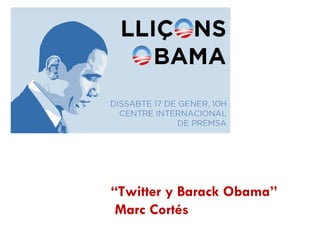 “ Twitter y Barack Obama”  Marc Cortés 