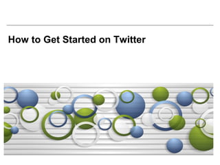 How to Get Started on Twitter
 