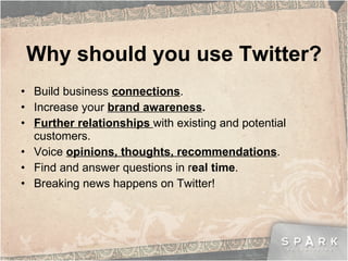 Why should you use Twitter? ,[object Object],[object Object],[object Object],[object Object],[object Object],[object Object]