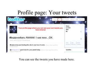 Profile page: Your tweets You can see the tweets you have made here.  