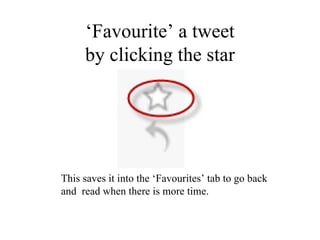 ‘Favourite’ a tweet by clicking the star This saves it into the ‘Favourites’ tab to go back  and  read when there is more time. 