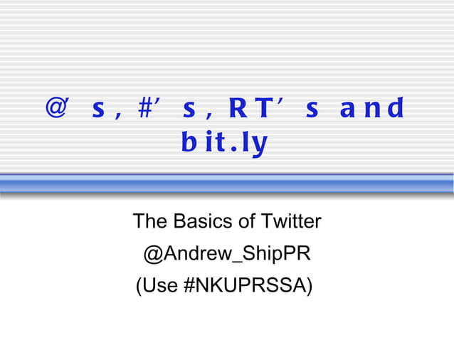 @\'s, #\'s, RT\'s and bit.ly - Twitter Basics | PPT