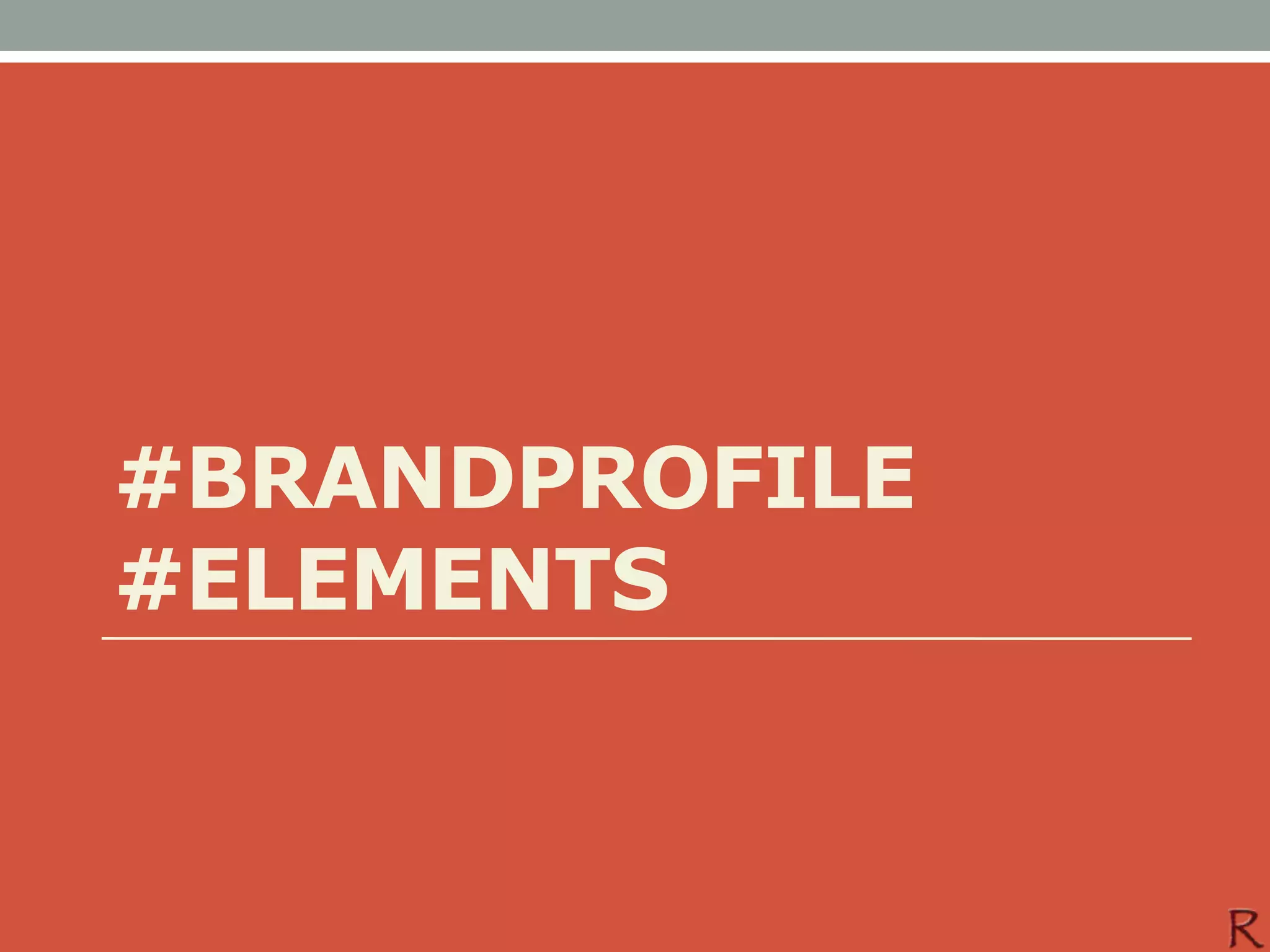 #BRANDPROFILE
#ELEMENTS
 