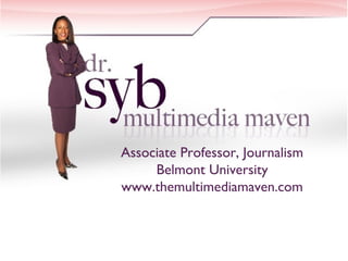 Associate Professor, Journalism
Belmont University
www.themultimediamaven.com
 