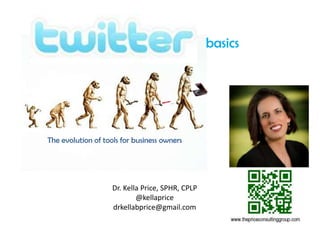 basics




The evolution of tools for business owners




                    Dr. Kella Price, SPHR, CPLP
                            @kellaprice
                    drkellabprice@gmail.com
 