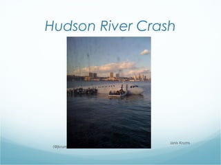 Hudson River Crash
Janis Krums
(@jkrums
 