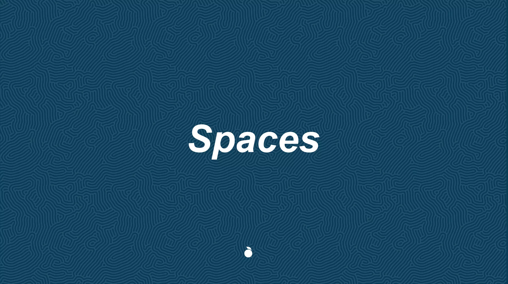 Spaces
 
