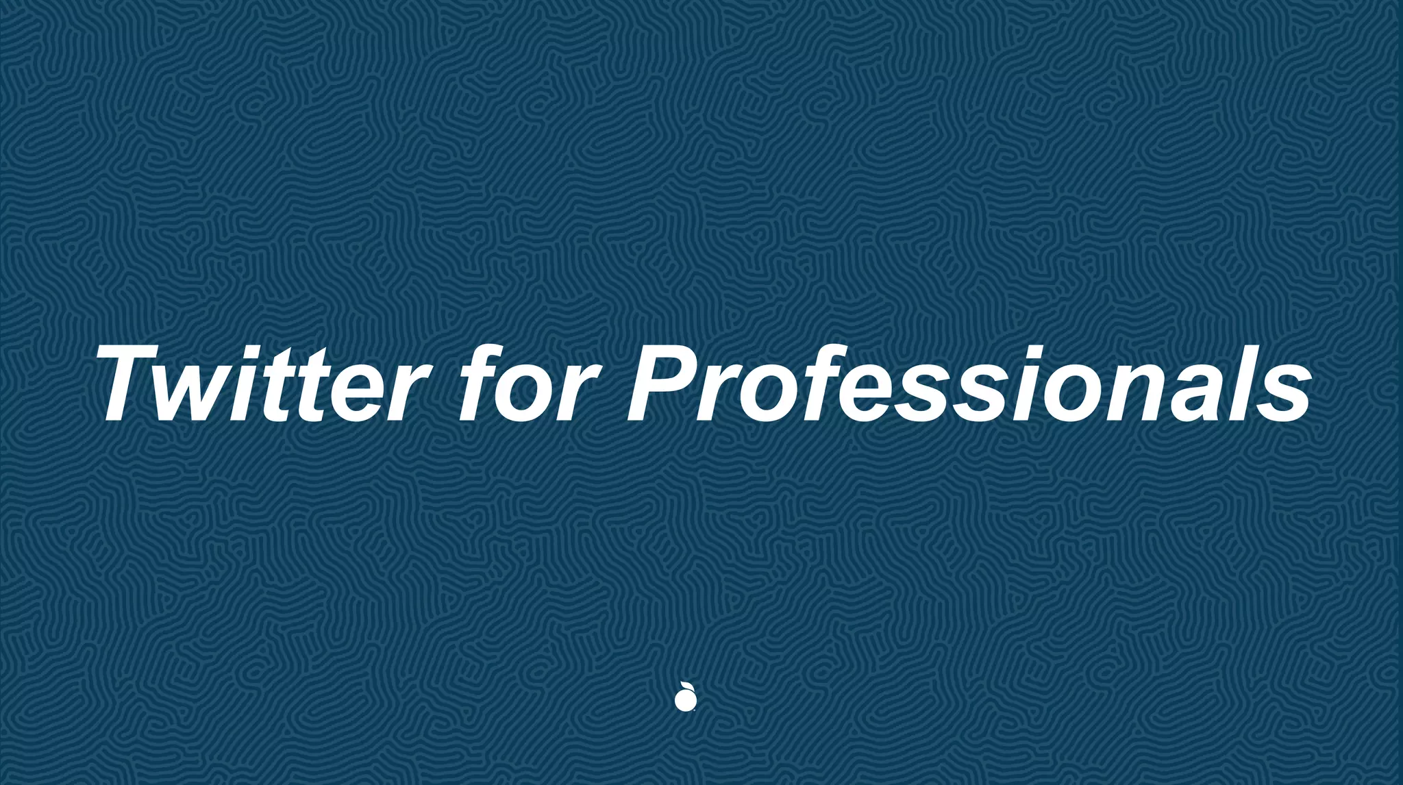 Twitter for Professionals
 