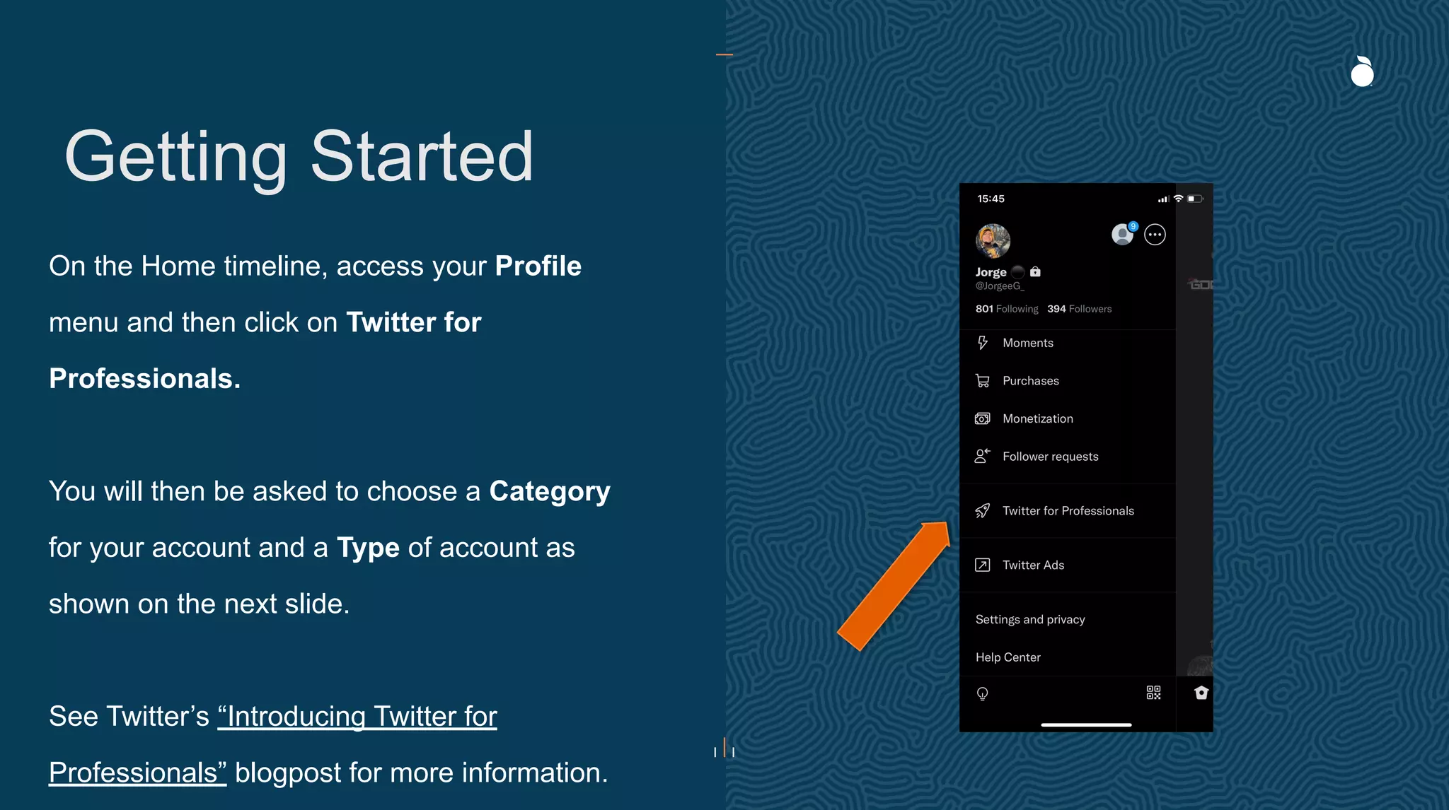 Getting Started
On the Home timeline, access your Profile
menu and then click on Twitter for
Professionals.
You will then be asked to choose a Category
for your account and a Type of account as
shown on the next slide.
See Twitter’s “Introducing Twitter for
Professionals” blogpost for more information.
 