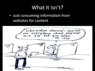 What it isn’t?
• Just consuming information from
  websites for content
 