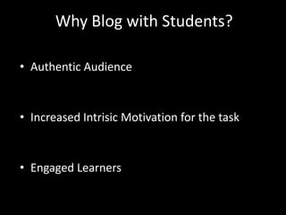 Why Blog with Students?

• Authentic Audience


• Increased Intrisic Motivation for the task


• Engaged Learners
 