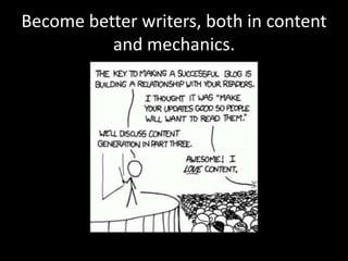 Become better writers, both in content
          and mechanics.
 