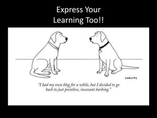 Express Your
Learning Too!!
 