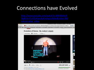 Connections have Evolved
 http://www.youtube.com/watch?v=dMH0bHeiR
 Ng&list=FLnYZoKqsu4pKrxdqyjnrNdw&index=9&f
 eature=plpp_video
 