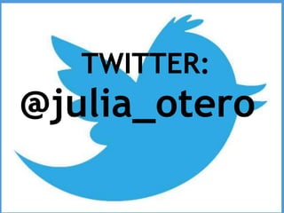 TWITTER:
@julia_otero
 