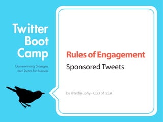 Rules of Engagement
Sponsored Tweets


by @tedmuphy - CEO of IZEA
 