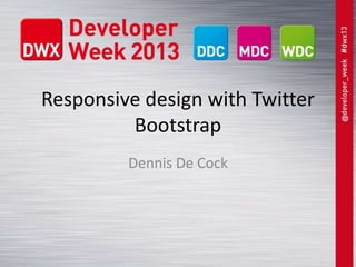 Responsive design with Twitter
Bootstrap
Dennis De Cock
 