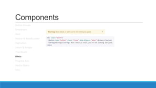 Components
Button Groups
Dropdowns
Navs
Navbar & Breadcrumbs
Pagination
Labels & Badges
Thumbnails
Alerts
Progress Bars
Media Object
Misc
 