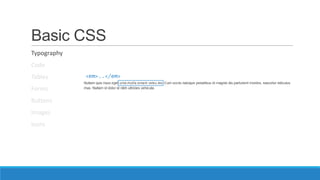 Basic CSS
Typography
Code
Tables
Forms
Buttons
Images
Icons
<em>..</em>
 