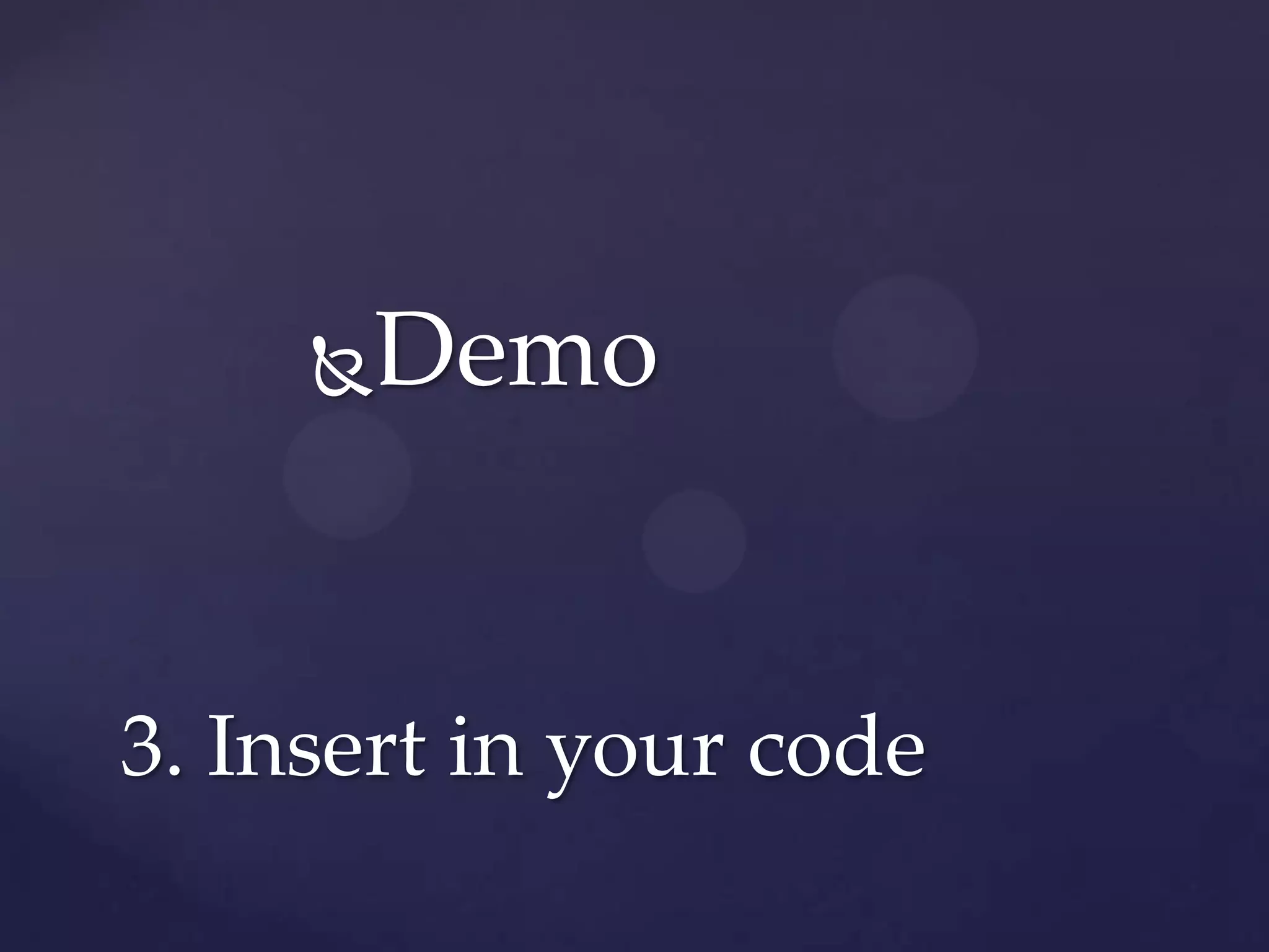 Demo
3. Insert in your code