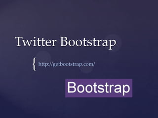 {
Twitter Bootstrap
http://getbootstrap.com/
 
