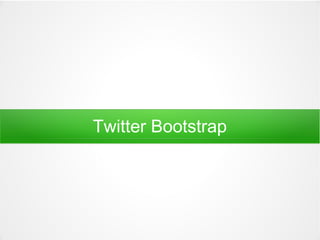 Twitter Bootstrap 
 