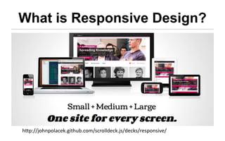 What is Responsive Design?




http://johnpolacek.github.com/scrolldeck.js/decks/responsive/
 