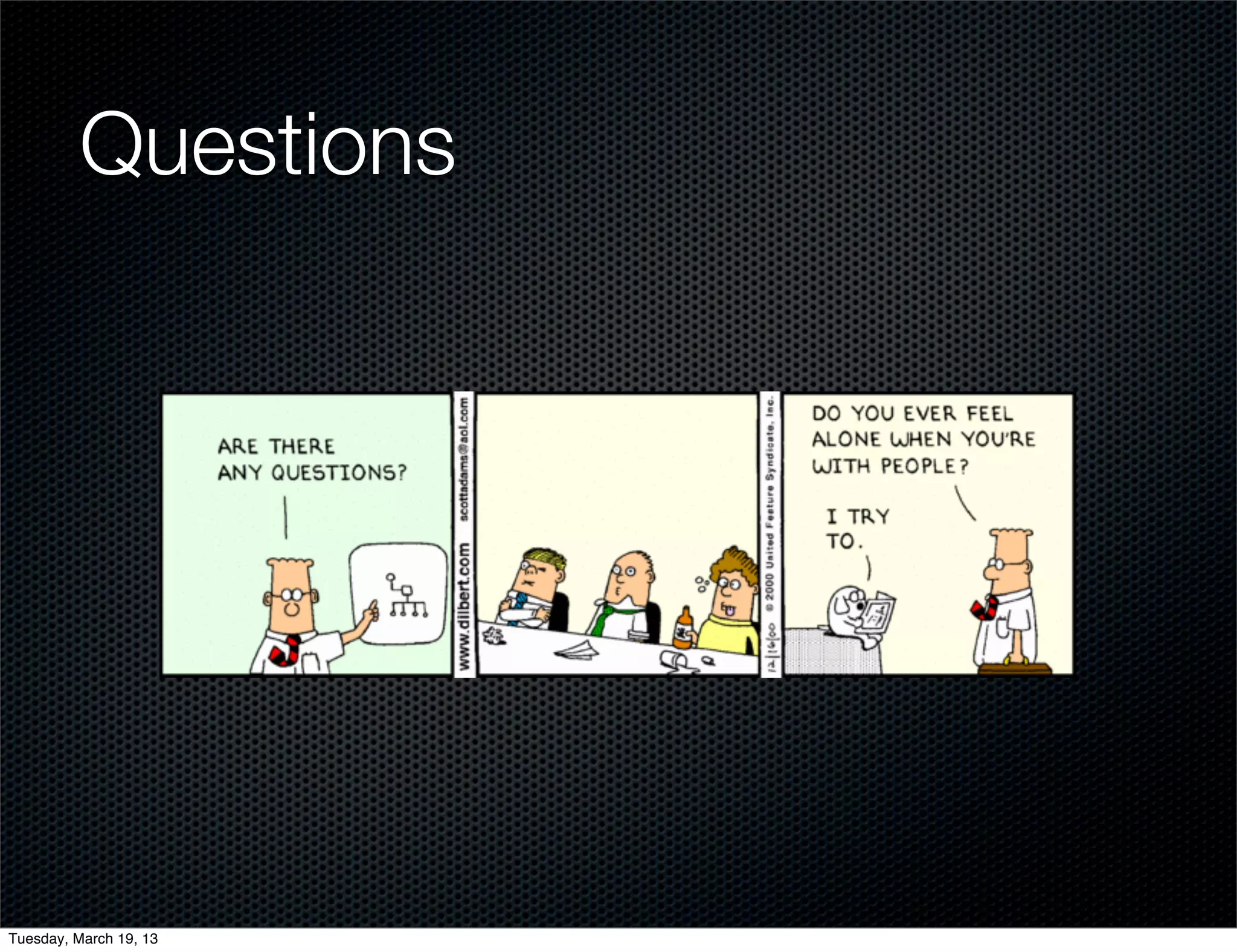 Questions




Tuesday, March 19, 13
 