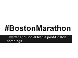 #BostonMarathon
Twitter and Social Media post-Boston
bombings
 