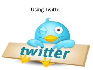 Using Twitter
 