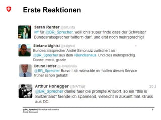 Erste Reaktionen




@BR_Sprecher| Rückblick und Ausblick   8
André Simonazzi
 