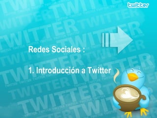 Redes Sociales :  1. Introducción a Twitter 