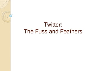 Twitter:
The Fuss and Feathers
 