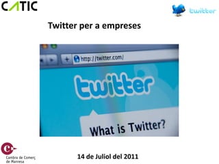 Twitter per a empreses




      14 de Juliol del 2011
 