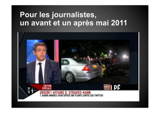 Pour les journalistes,
un avant et un après mai 2011
 