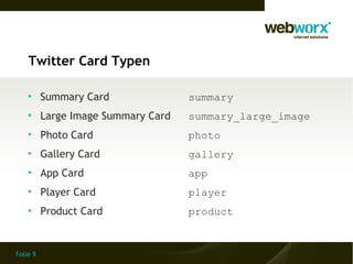 Folie 9
Twitter Card Typen

Summary Card summary

Large Image Summary Card summary_large_image

Photo Card photo

Gall...