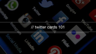 // twitter cards 101
 
