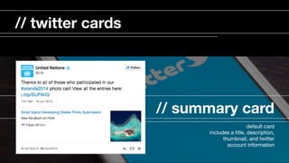 // summary card
default card

includes a title, description,
thumbnail, and twitter
account information

// twitter cards
 
