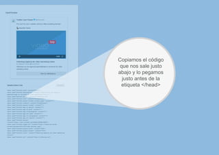 Copiamos el código
que nos sale justo
abajo y lo pegamos
justo antes de la
etiqueta </head>
 