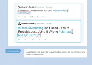 Tweets destacados: Aquellos
tweets que más relevancia han
tenido se muestran de una manera
más grande.
tweets destacados
Aquellos tweets que más relevancia han tenido se muestran de una
manera más grande.
 