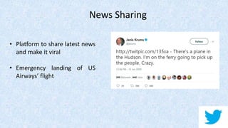 News Sharing
• Platform to share latest news
and make it viral
• Emergency landing of US
Airways’ flight
 
