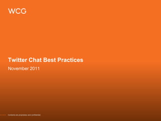 Twitter Chat Best Practices
November 2011




Contents are proprietary and confidential.
 