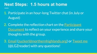 Next Steps: 1.5 hours at home
1. Participate in an hour-long Twitter chat (in July or
August)
2. Complete the reflection c...