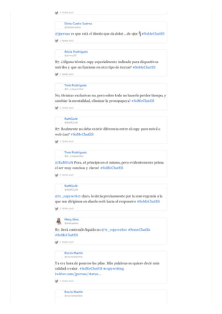 2 YEARS AGO
Silvia Cueto Suárez
@silviacuetos
2 YEARS AGO
@jpernas es que está el diseño que da dolor....de ojos  #SoMeChatES
Alicia Rodríguez
@aroru26
2 YEARS AGO
R7. ¿Alguna técnica copy especialmente indicada para dispositivos
móviles y que no funcione en otro tipo de textos? #SoMeChatES
Tere Rodríguez
@tr_copywriter
2 YEARS AGO
No, técnicas exclusivas no, pero sobre todo no hacerle perder tiempo, y
cambiar la mentalidad, eliminar la prosopopeya! #SoMeChatES
RaMGoN
@RaMGoN
2 YEARS AGO
R7. Realmente no debe existir diferencia entre el copy para móvil o
web ¿no? #SoMeChatES
Tere Rodríguez
@tr_copywriter
2 YEARS AGO
@RaMGoN Poca, el principio es el mismo, pero evidentemente prima
el ser muy concisos y claros! #SoMeChatES
RaMGoN
@RaMGoN
2 YEARS AGO
@tr_copywriter claro, lo decía precisamente por la convergencia a la
que nos dirigimos en diseño web hacia el responsive #SoMeChatES
Mery Elvis
@meryelvis
2 YEARS AGO
R7. Será contenido liquido no @tr_copywriter #SomeChatEs
#SoMeChatES
Rocío Martín
@rociomartinv
2 YEARS AGO
Ya era hora de ponerse las pilas. Más palabras no quiere decir más
calidad o valor. #SoMeChatES #copywriting
twitter.com/jpernas/status…
Rocío Martín
@rociomartinv
 