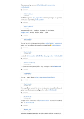 2 YEARS AGO
Contamos contigo en 2016 @NuriaHowe @tr_copywriter
#SoMeChatES
Alicia Rodríguez
@aroru26
2 YEARS AGO
Muchísimas gracias @tr_copywriter has conseguido que me apasione
aún más el copywriting #SoMeChatES
Alicia Rodríguez
@aroru26
2 YEARS AGO
Muchísimas gracias a todos por participar en este último
#SoMeChatES del año. ¡Felices fiestas a todos!
Rocío Martín
@rociomartinv
2 YEARS AGO
Gracias por otro estupendo twitterchat @SoMeChat @tr_copywriter
Ahora toca hacer los deberes y mirar toda la info #SoMeChatES
SoMeChatES
@SoMeChatES
2 YEARS AGO
a por ello @rociomartinv @SoMeChat @tr_copywriter #SoMeChatES
Silvia Cueto Suárez
@silviacuetos
2 YEARS AGO
Lo que he leído muy bien y todos muy participativos #SoMeChatES
SoMeChatES
@SoMeChatES
2 YEARS AGO
Gracias y felices fiestas @Nuria_Cardenas #SoMeChatES
SoMeChatES
@SoMeChatES
2 YEARS AGO
Nos despedimos hasta el 13 enero, esperamos q descanséis y lo paséis
genial estas fiestas y recordad que a la vuelta #SoMeChatES
SoMeChatES
@SoMeChatES
2 YEARS AGO
El 13 de enero contaremos con @fernandomacia en un nuevo Twitter
chat de #SoMeChatES
Mabel Cajal
@MabelCajal
Sumando conocimientos cada vez que tenemos unos de estos twitter
 