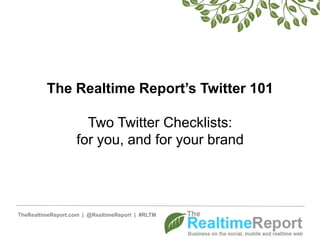 The Realtime Report’s Twitter 101 Two Twitter Checklists: for you, and for your brand 