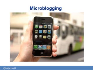 Microblogging @mijarosoft 