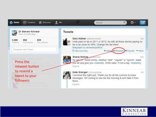 Press the
retweet button
to resend a
tweet to your
followers

 