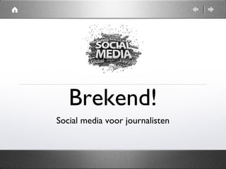 Brekend!
Social media voor journalisten
 