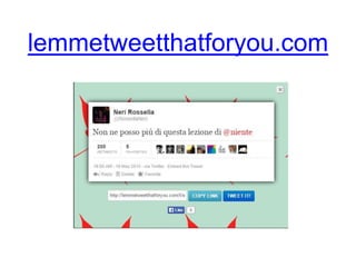lemmetweetthatforyou.com
 